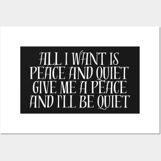 ALL I WANT IS PEACE AND QUIET GIVE ME A PEACE AND I'LL BE QUIET Posters and Art